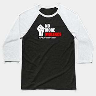 BLACK LIVES MATTER. NO MORE VIOLENCE Baseball T-Shirt